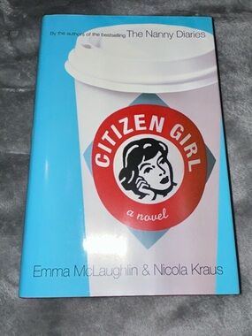 Citizen Girl A Novel by Emma McLaughlin & Nicola Kraus, Hardcover, 2004